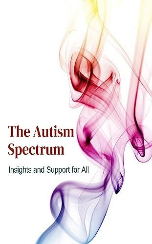 The Autism Spectrum: Insights and Support for All