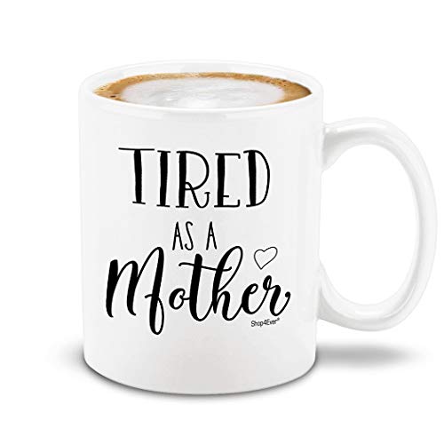 shop4ever Tired as A Mother Ceramic Coffee Mug Tea Cup Funny New Mom Quote Design 11 oz Funny Coffee Mug Gift for Mother’s Day New Moms Baby Shower Mom Life Humor Mug