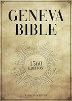 GENEVA BIBLE 1560 EDITION WITH APOCRYPHA: An Accurate Reproduction of the Geneva Bible 1560 Edition, Including the Complete Apocrypha Texts B0D4VNWR1C Book Cover