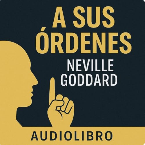 A Sus &Oacute;rdenes &ndash; Neville Goddard | Audiolibro Completo en Espa&ntilde;ol