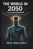 The World in 2050: The AI Dictatorship