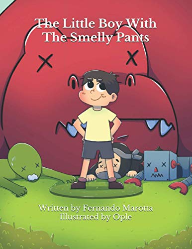 The little boy with the smelly pants: The funny and silly adventure of a little boy who needs to get to his bathroom. Fast.