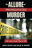 Allure of Premeditated Murder, The: Why Some People Plan to Kill