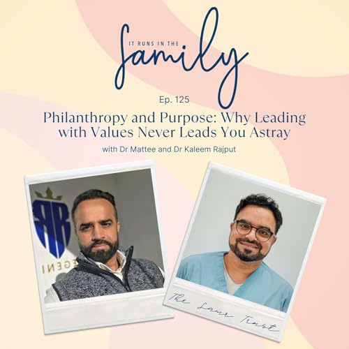 Philanthropy and Purpose: Why Leading with Values Never Leads You Astray with Samr Trust&rsquo;s Dr Mattee and Dr Kaleem Rajput #125