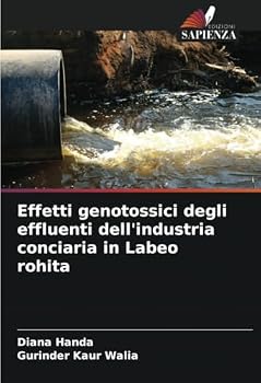 Effetti genotossici degli effluenti dell'industria conciaria in Labeo rohita (Italian Edition)