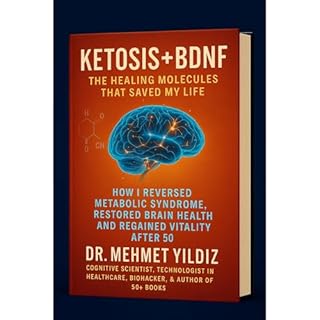 Ketosis + BDNF: The Healing Molecules That Saved My Life Audiobook By Dr Mehmet Yildiz cover art