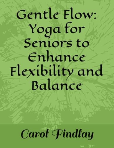 Gentle Flow: Yoga for Seniors to Enhance Flexibility and Balance