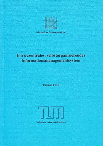 Ein dezentrales, selbstorganisierendes Informationsmanagementsystem Ein dezentrales, selbstorganisierendes Informationsmanagementsystem