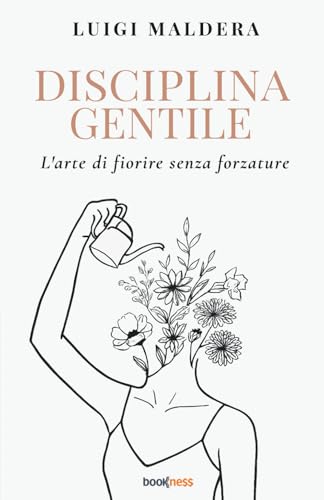 DISCIPLINA GENTILE: L'arte di fiorire senza forzature