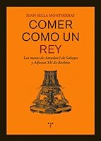 Comer como un rey: Las mesas de Amadeo I de Saboya y Alfonso XII de Borbón 8497044444 Book Cover