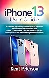Iphone 13 User Guide: A Complete Step by Step Picture Manual for Beginners and Seniors on how to use their New Iphone 13 Mini, Iphone 13 Pro and Iphone 13 Pro Max with Tip and Tricks.