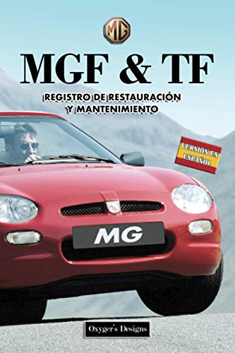 MGF & TF: REGISTRO DE RESTAURACIÓN Y MANTENIMIENTO (Ediciones en español) (Spanish Edition) MGF & TF: REGISTRO DE RESTAURACIÓN Y MANTENIMIENTO (Ediciones en español) (Spanish Edition)