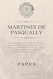 gerard encausse papus pdf  Martines de Pasqually: Sa vie, ses pratiques magiques, son œuvre, ses disciples. Suivi des catéchismes des Élus Coëns d’après des documents entièrement inédits.