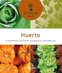 Huerto (Larousse - Libros Ilustrados/ Prácticos - Ocio Y Naturaleza - Jardinería - Colección Jardinería Fácil) Huerto (Larousse - Libros Ilustrados/ Prácticos - Ocio Y Naturaleza - Jardinería - Colección Jardinería Fácil)