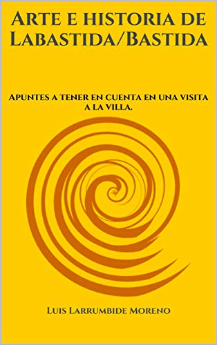 Arte e historia de Labastida/Bastida: Apuntes a tener en cuenta en una visita a la villa.