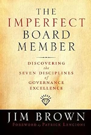 The Imperfect Board Member: Discovering the Seven Disciplines of Governance Excellence