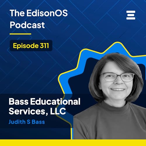 Episode 311 | Judith S Bass | Bass Educational Services, LLC | The EdisonOS Podcast
