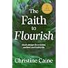 The Faith to Flourish: God’s Design for a Rooted, Resilient, and Fruitful Life