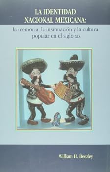 La identidad nacional mexicana; la memoria, la insinuacion y la cultura popular en el siglo XIX