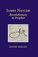 James Nayler Revolutionary to Prophet 0981736327 Book Cover