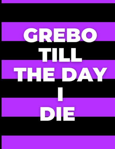 Couverture de Grebo Till The Day I Die: A Grebo Themed Lined Notebook