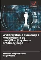 Wykorzystanie symulacji i modelowania do modyfikacji systemu produkcyjnego (Polish Edition) 6202460407 Book Cover