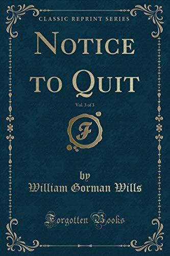 Notice to Quit, Vol. 3 of 3 (Classic Reprint)