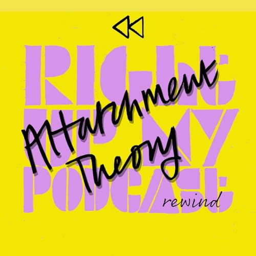 RUMP Rewind &ndash; Ep.62 - Attachment Theory: How better understanding our attachment style can transform our relationships | Sarah McConnell and Helene Igwebuike cover art