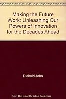 Making the future work: Unleashing our powers of innovation for the decades ahead 0671456571 Book Cover