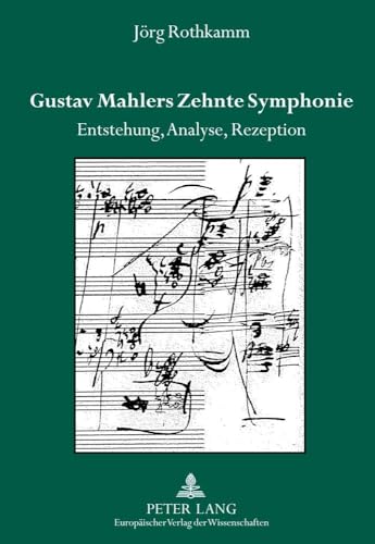 Gustav Mahlers Zehnte Symphonie: Entstehung, Analyse, Rezeption (German Edition)