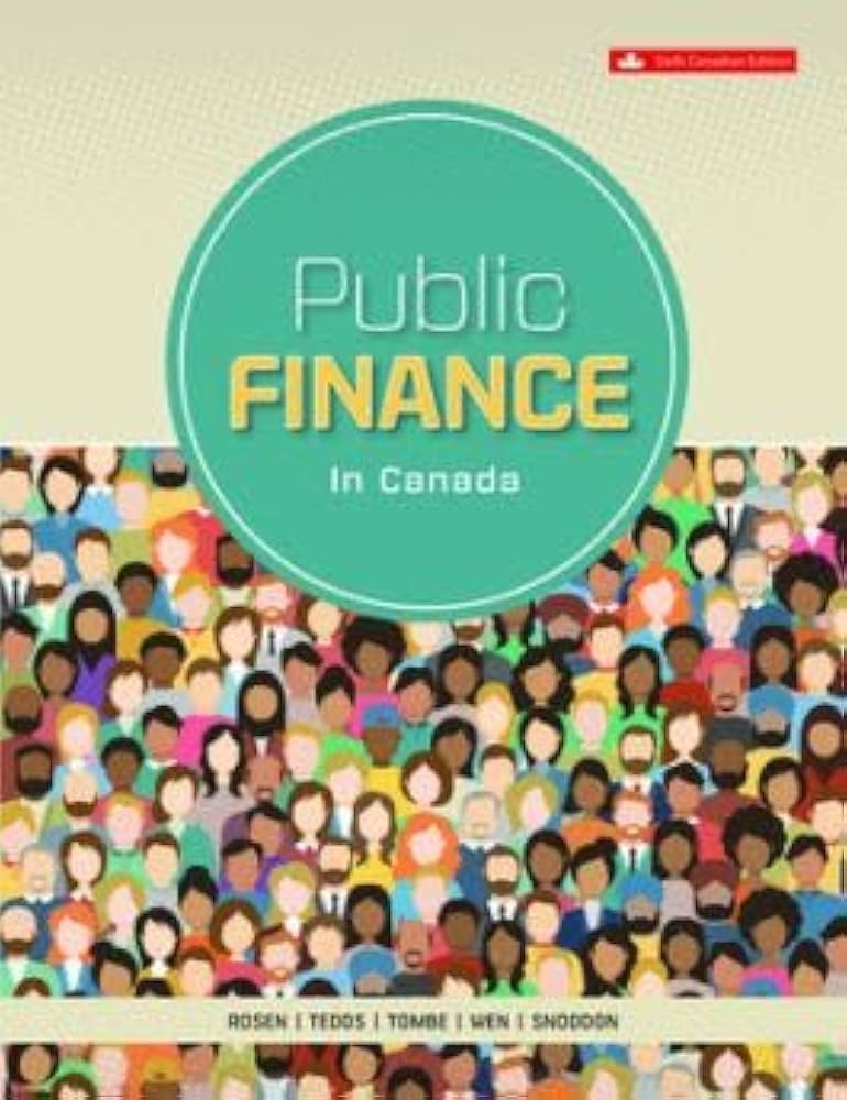 Public Finance in Canada 6th Edition: Harvey S. Rosen, Ted