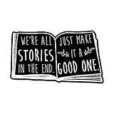 We're All Stories in The end. Just Make it a Good one Books Car Sticker Decal