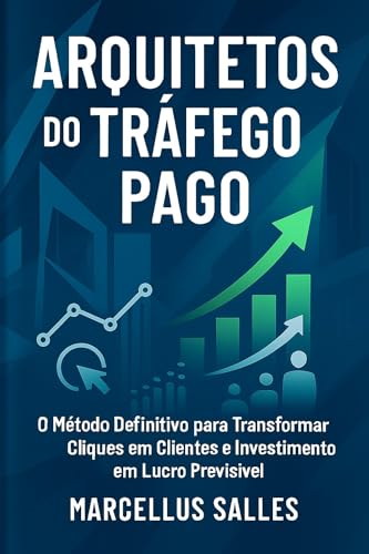 ARQUITETOS DO TRÁFEGO PAGO: O Método Definitivo para Transformar ...
