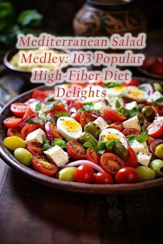 Mediterranean Salad Medley: 103 Popular High-Fiber Diet Delights
