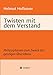 Produktbild Twisten mit dem Verstand: Philosophieren zum Zweck des geistigen Überlebens