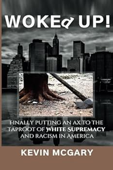 Paperback WOKEd UP!: Finally Putting an Ax to The Taproot Of White Supremacy And Racism In America Book