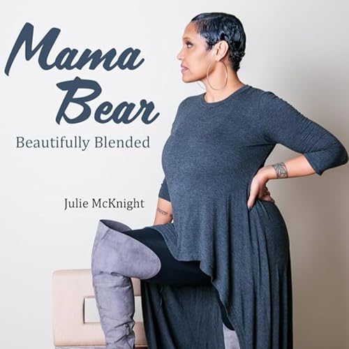 Julie McKnight - "Mama Bear: Beautifully Blended