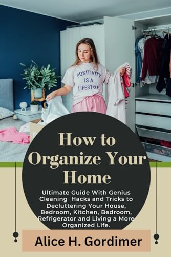 How To Organize Your Home: Ultimate Guide With Genius Cleaning