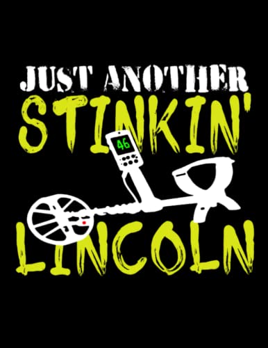 Just Another Stinkin' Lincoln: For Metal Detecting Writing Books Detectorist Funny Notebooks Paperback Men College Ruled Detectors Composition Book ... Metal Lover Interesting Supplies Instruments
