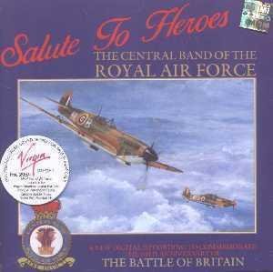 Salute to Heroes Th Central Band of the Royal Marines (Royal Air Force )