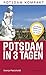 Potsdam in 3 Tagen: Die besten Touren zum Entdecken der Stadt (Potsdam kompakt)