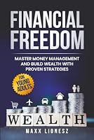 Financial Freedom: Master Money Management and Build Wealth With Proven Strategies for Young Adults B0DCJXC3QP Book Cover