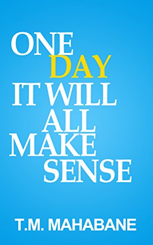One Day It Will All Make Sense Morena Kindle Edition By Mahabane Tlelima Kobo Sima Mahabane Tlelima Mahabane Constance Literature Fiction Kindle Ebooks Amazon Com
