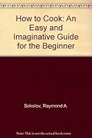 How to Cook: An Easy and Imaginative Guide for the Beginner 0688049680 Book Cover