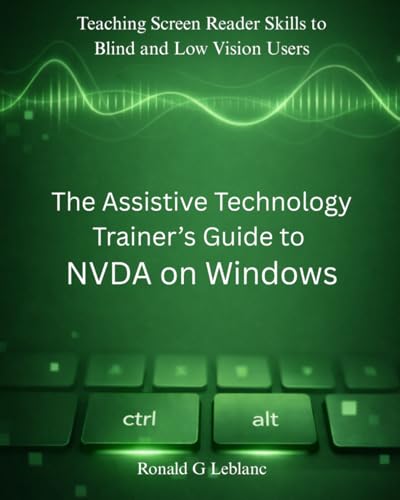Accessibility Laws Worldwide: Staying Ahead in QA 4 The Assistive Technology Trainer’s Guide to NVDA on Windows: Teaching Screen Reader Skills to Blind and Low Vision Users