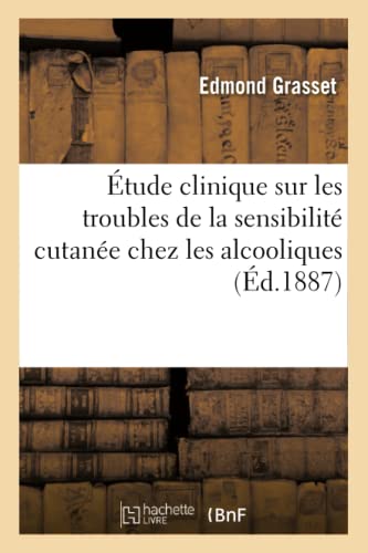 Étude Clinique Sur Les Troubles de la Sensibilité Cutanée Chez Les Alcooliques (Sciences) (French Edition)