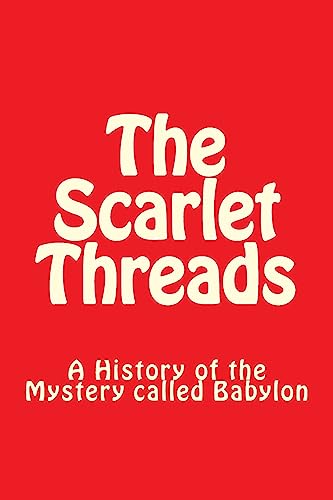 The Scarlet Threads: A History of the Mystery called Babylon