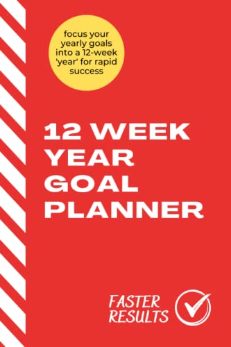 12 Week Year Goal Planner: Achieve Goals 4 Times Faster – Guided Productivity Workbook, Business Or Personal Life