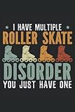 roller skate freestyle extreme  I Have Multiple Roller Skate Disorder: Roller Skating Notebook For A Roller Skater, Skater Boy And Skater Girl Who Enjoys Roller Blading.