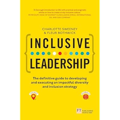Inclusive Leadership: The Definitive Guide to Developing and Executing an Impactful Diversity and Inclusion Strategy